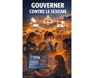 Gouverner contre le sexisme et les violences faites aux femmes: Un livre blanc pour une démocratie qui protège réellement