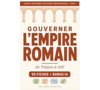 Gouverner l'Empire romain - CAPES - 50 fiches + bonus IA: Réussir la question d'histoire ancienne au programme (de Trajan à 410) - Méthode des épreuves et bonus IA : 10 prompts prêts à l'emploi