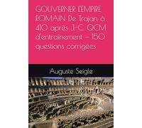 GOUVERNER L'EMPIRE ROMAIN De Trajan à 410 après J.-C. QCM d'entraînement - 150 questions corrigées