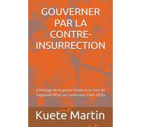 GOUVERNER PAR LA CONTRE-INSURRECTION: L’héritage de la guerre froide et la crise de l’appareil d’État au Cameroun (1945-2026)