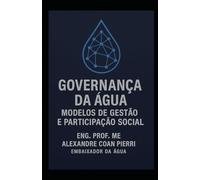 GOVERNANÇA DA ÁGUA-MODELOS DE GESTÃO E PARTICIPAÇÃO SOCIAL: "Estratégias, desafios e soluções para uma gestão hídrica eficiente e participativa.”