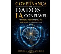 GOVERNANÇA DE DADOS E IA CONFIÁVEL: Da qualidade e linhagem dos dados à ética, transparência, auditoria, conformidade e gestão de riscos em Inteligência Artificial