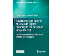 Governance and Control of Data and Digital Economy in the European Single Market: Legal Framework for New Digital Assets, Identities and Data Spaces (Law, Governance and Technology Series, 71)