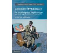 Governance by Emulation: The Oversight Board, the Digital Services Act, and the Struggle for Platform Accountability (Cambridge Studies in European Law and Policy)