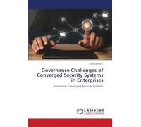 Governance Challenges of Converged Security Systems in Enterprises: Enterprise Converged Security Systems