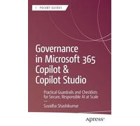 Governance in Microsoft 365 Copilot & Copilot Studio: Practical Guardrails and Checklists for Secure, Responsible AI at Scale (Apress Pocket Guides)