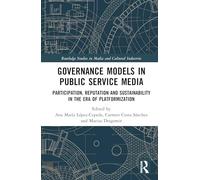 Governance Models in Public Service Media: Participation, Reputation, and Sustainability in the Era of Platformization (Routledge Studies in Media and Cultural Industries)