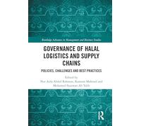 Governance of Halal Logistics and Supply Chains: Policies, Challenges and Best Practices (Routledge Advances in Management and Business Studies)