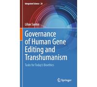 Governance of Human Gene Editing and Transhumanism: Tasks for Today's Bioethics: 28 (Integrated Science, 28)