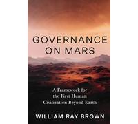 Governance On Mars: A Framework for the First Human Civilization Beyond Earth