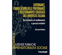 Governance, pianificazione delle performance e posizionamento strategico dell'università italiana. Tra resistenza al cambiamento e processi evolutivi (Aziende pubbliche e imprendit. sociale)