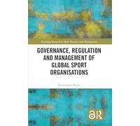 Governance, Regulation and Management of Global Sport Organisations (Routledge Research in Sport Business and Management)