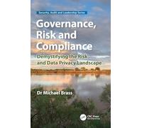 Governance, Risk and Compliance: Demystifying the Risk and Data Privacy Landscape (Security, Audit and Leadership Series)