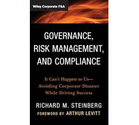 Governance, Risk Management, and Compliance: It Can't Happen to Us--Avoiding Corporate Disaster While Driving Success: 570 (Wiley Corporate F&A)