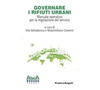 Governare i rifiuti urbani. Manuale operativo per la regolazione del servizio (Università-Economia)