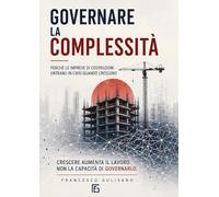 Governare la complessità. Perché le imprese di costruzioni entrano in crisi quando crescono