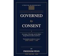 GOVERNED BY CONSENT: Sovereignty Citizenship and the Hidden Struggle Between Liberty and Power