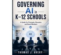 Governing AI in K-12 Schools: A Guide For Principals, Educators and Board Members