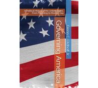 Governing America: A Political History of the United States, From Founding to Modern Day