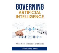 GOVERNING ARTIFICIAL INTELLIGENCE: A Handbook for Leaders and Boards