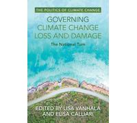 Governing Climate Change Loss and Damage: The National Turn (The Politics of Climate Change)