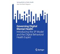 Governing Digital Mental Health: Introducing the 5P Model and the Digital Behavioral Health Expert (SpringerBriefs in Public Health)