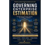 Governing Enterprise Estimation: The EAEF Standard for Policy, Lifecycle, Accountability, and Approval: 1 (Enterprise AI-Enabled Estimation Framework (EAEF))