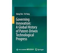 Governing Innovation: A Global History of Patent-Driven Technological Progress