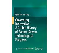 Governing Innovation: A Global History of Patent-Driven Technological Progress