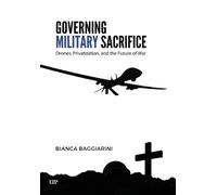 Governing Military Sacrifice: Drones, Privatization, and the Future of War