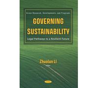 Governing Sustainability: Legal Pathways to a Resilient Future (Green Research, Developments, and Programs)