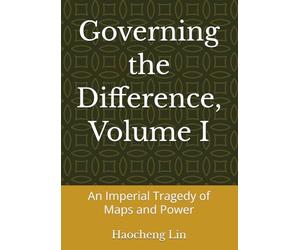 Governing the Difference, Volume I: An Imperial Tragedy of Maps and Power (The Va’aloa Papers)