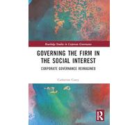 Governing the Firm in the Social Interest: Corporate Governance Reimagined (Routledge Studies in Corporate Governance)