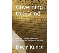 Governing the Grind: A Leader's System for Efficient Operations and Stakeholder Mastery
