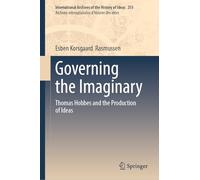 Governing the Imaginary: Thomas Hobbes and the Production of Ideas: 255 (International Archives of the History of Ideas Archives internationales d'histoire des idées, 255)