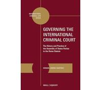 Governing the International Criminal Court: The History and Practice of the Assembly of States Parties to the Rome Statute: 21