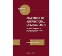 Governing the International Criminal Court: The History and Practice of the Assembly of States Parties to the Rome Statute: 21