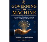 Governing the Machine: A Practitioner's Guide to AI Safety, Ethics, and Responsible Innovation