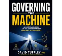 Governing the Machine: AI Compliance, Risk, and the New Imperative of Corporate Accountability: 13 (Practical Leadership)