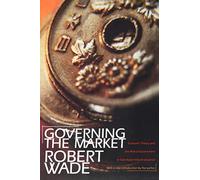 Governing the Market: Economic Theory and the Role of Government in East Asian Industrialization