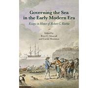 Governing the Sea in the Early Modern Era: Essays in Honor of Robert C. Ritchie