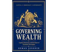 Governing Wealth: Capital, Democracy, and the Future of Economic Sovereignty