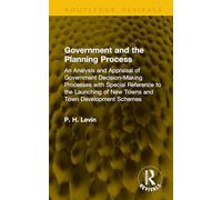 Government and the Planning Process: An Analysis and Appraisal of Government Decision-Making Processes with Special Reference to the Launching of New ... Town Development Schemes (Routledge Revivals)