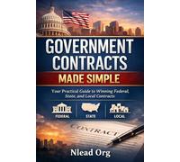 Government Contracts Made Simple: Your Practical Guide to Winning Federal, State, and Local Contracts