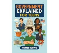 Government Explained for Teens: understand how government works, why it matters, and how they can play an active role as citizens.