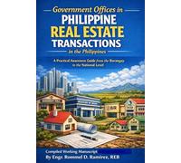Government Offices in Philippine Real Estate Transactions in the Philippines: A Practical Awareness Guide from the Barangay to the National Level (THE ... PROPERTY BUYER’S SURVIVAL GUIDE SERIES)