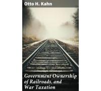 Government Ownership Of Railroads And War Taxation (ebook)