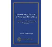 Government policy in aid of American shipbuilding: an historical study of the legislation affecting shipbuilding from earliest colonial times to the present