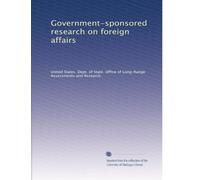 Government-sponsored research on foreign affairs: Volume 1