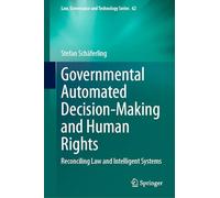 Governmental Automated Decision-Making and Human Rights: Reconciling Law and Intelligent Systems: 62 (Law, Governance and Technology Series)